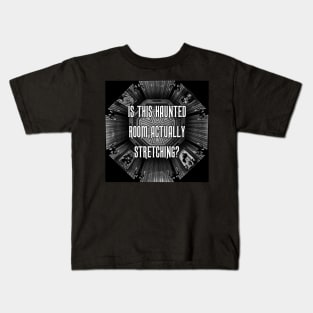 Is This Haunted Room Actually Stretching? Kids T-Shirt